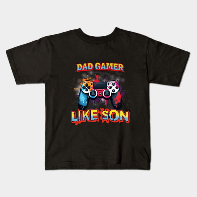 Dad Gamer like son Kids T-Shirt by USAPHILLYDESIGNERS